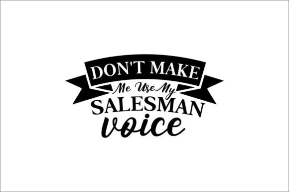 Download Don't Make Me Use My Salesman Voice - Man Collection