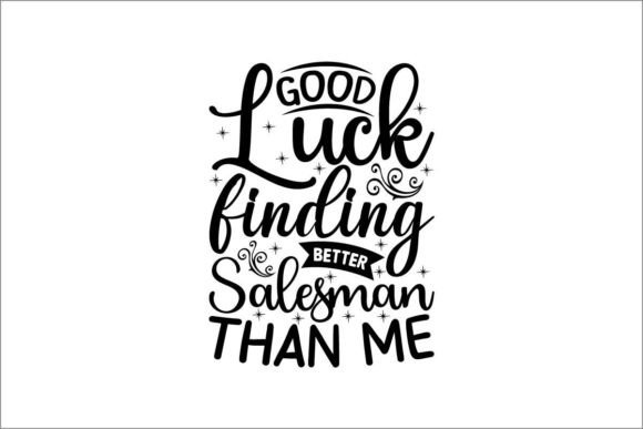 Download Good Luck Finding Better Salesman Than Me - Man Collection